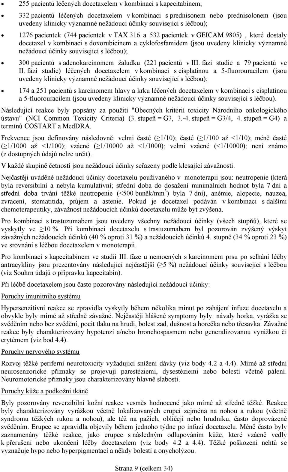 nežádoucí účinky související s léčbou); 300 pacientů s adenokarcinomem žaludku (221 pacientů v III. fázi studie a 79 pacientů ve II.