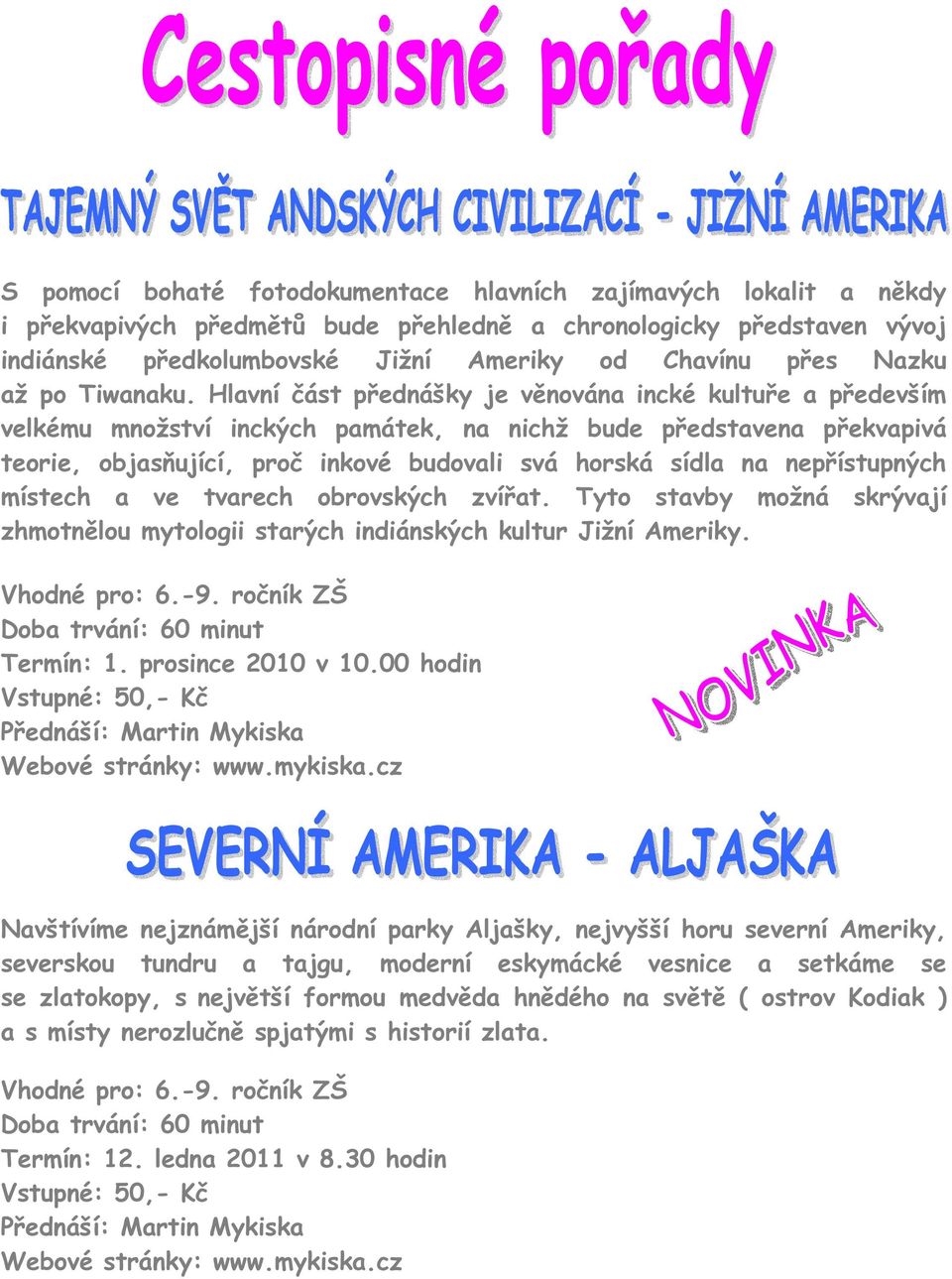 Hlavní část přednášky je věnována incké kultuře a především velkému množství inckých památek, na nichž bude představena překvapivá teorie, objasňující, proč inkové budovali svá horská sídla na