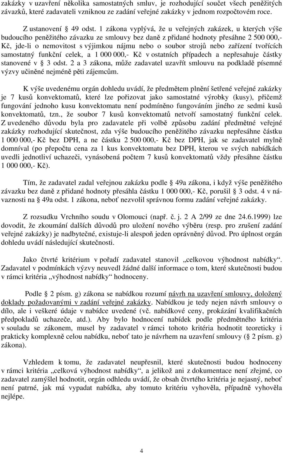 strojů nebo zařízení tvořících samostatný funkční celek, a 1 000 000,- Kč v ostatních případech a nepřesahuje částky stanovené v 3 odst.