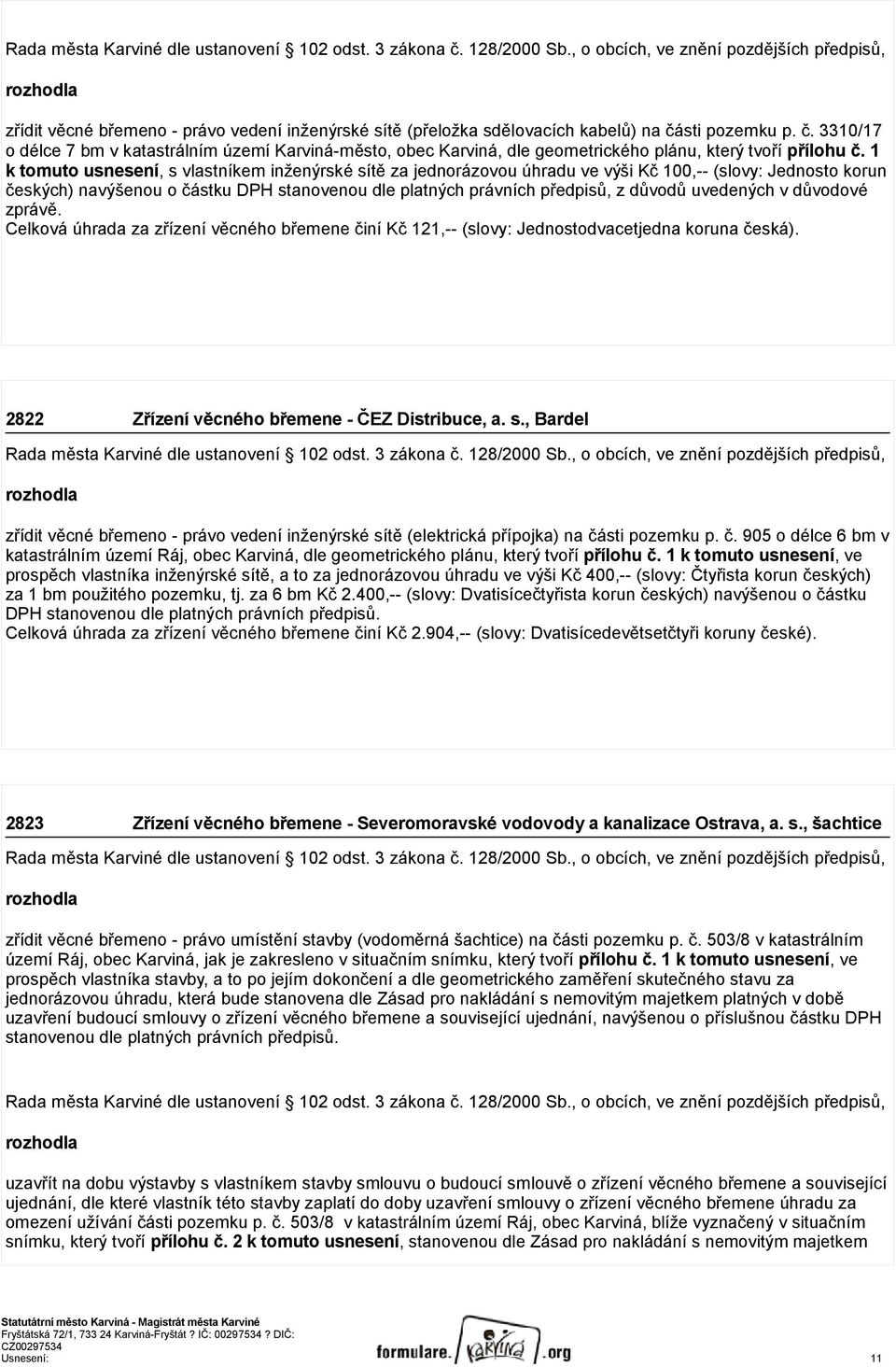 sti pozemku p. č. 3310/17 o délce 7 bm v katastrálním území Karviná-město, obec Karviná, dle geometrického plánu, který tvoří přílohu č.