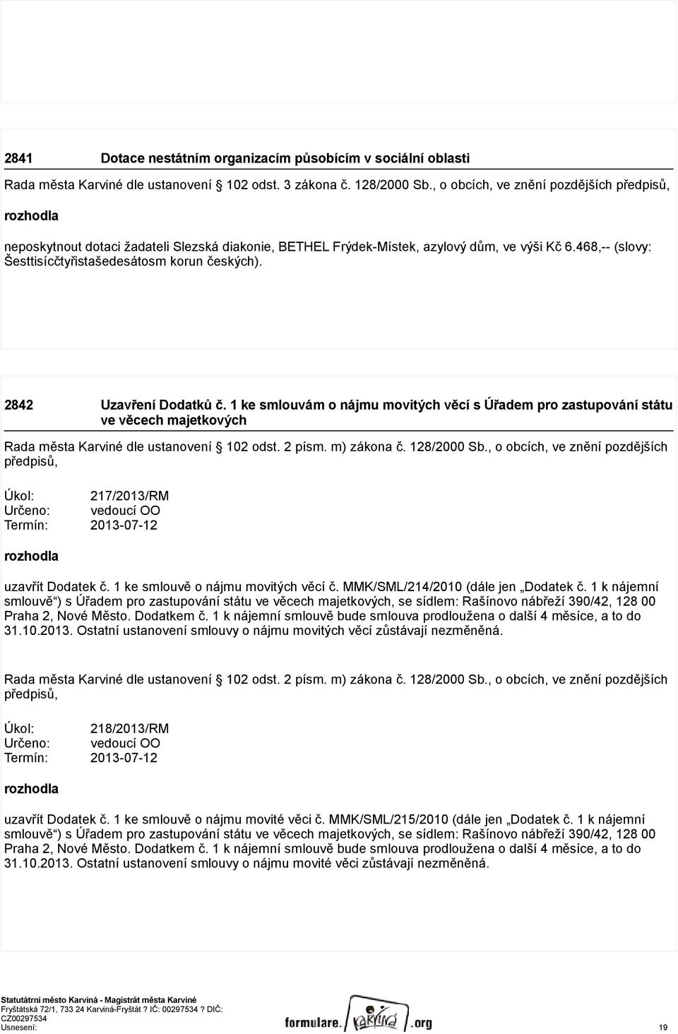 468,-- (slovy: Šesttisícčtyřistašedesátosm korun českých). 2842 Uzavření Dodatků č.