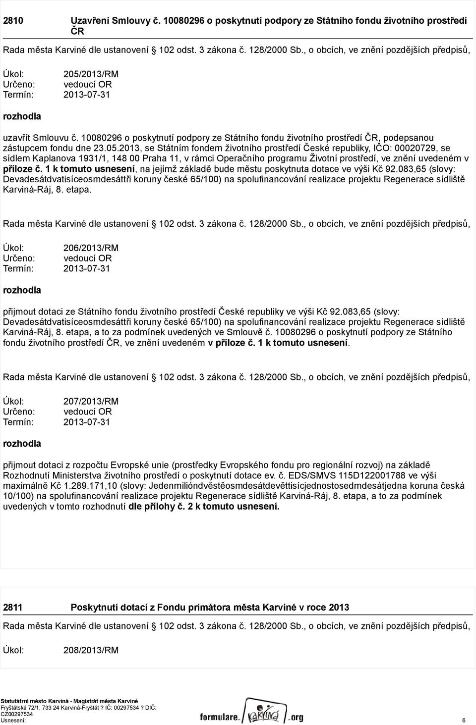 10080296 o poskytnutí podpory ze Státního fondu životního prostředí ČR, podepsanou zástupcem fondu dne 23.05.