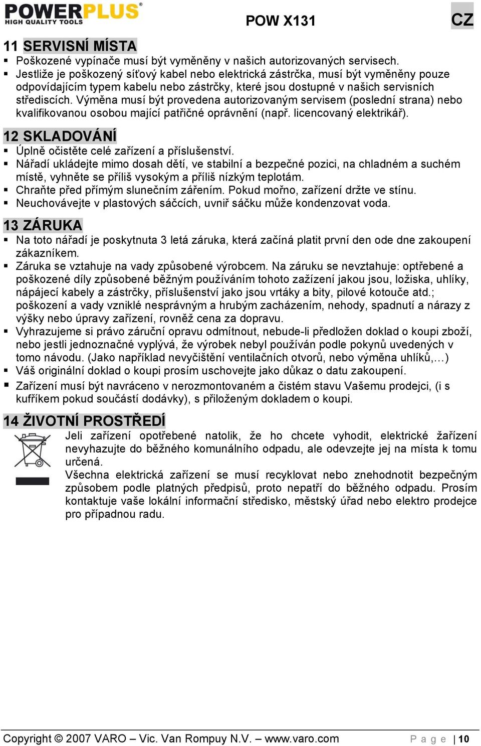 Výměna musí být provedena autorizovaným servisem (poslední strana) nebo kvalifikovanou osobou mající patřičné oprávnění (např. licencovaný elektrikář).