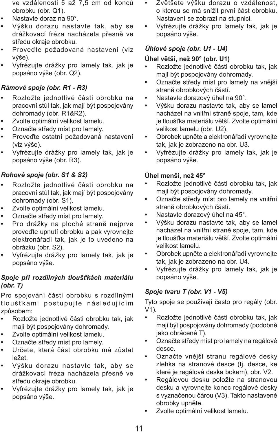 R1 - R3) Rozložte jednotlivé části obrobku na pracovní stůl tak, jak mají být pospojovány dohromady (obr. R1&R2). Zvolte optimální velikost lamelu. Označte středy míst pro lamely.