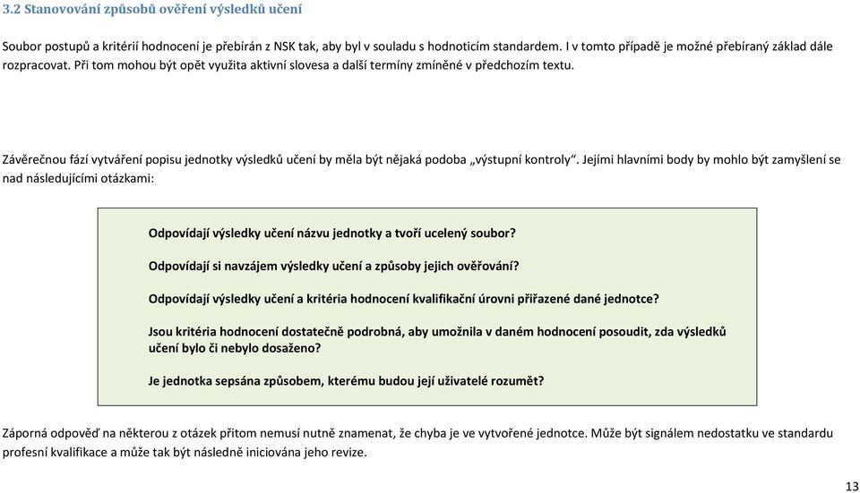 Závěrečnou fází vytváření popisu jednotky výsledků učení by měla být nějaká podoba výstupní kontroly.