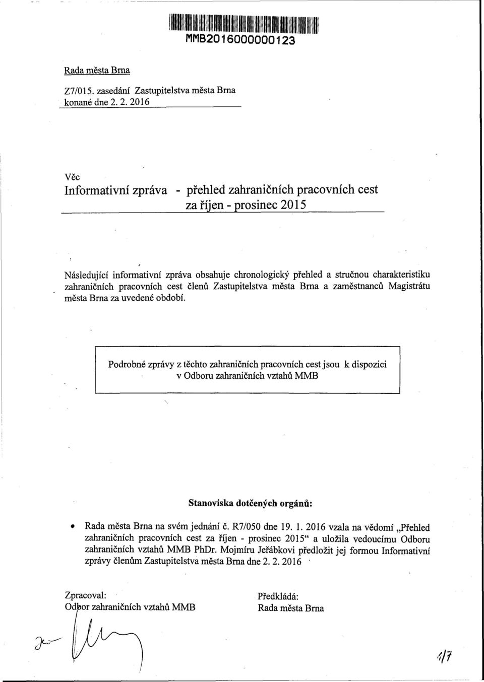 pracovních cest členů Zastupitelstva města Brna a zaměstnanců Magistrátu města Bma za uvedené období.
