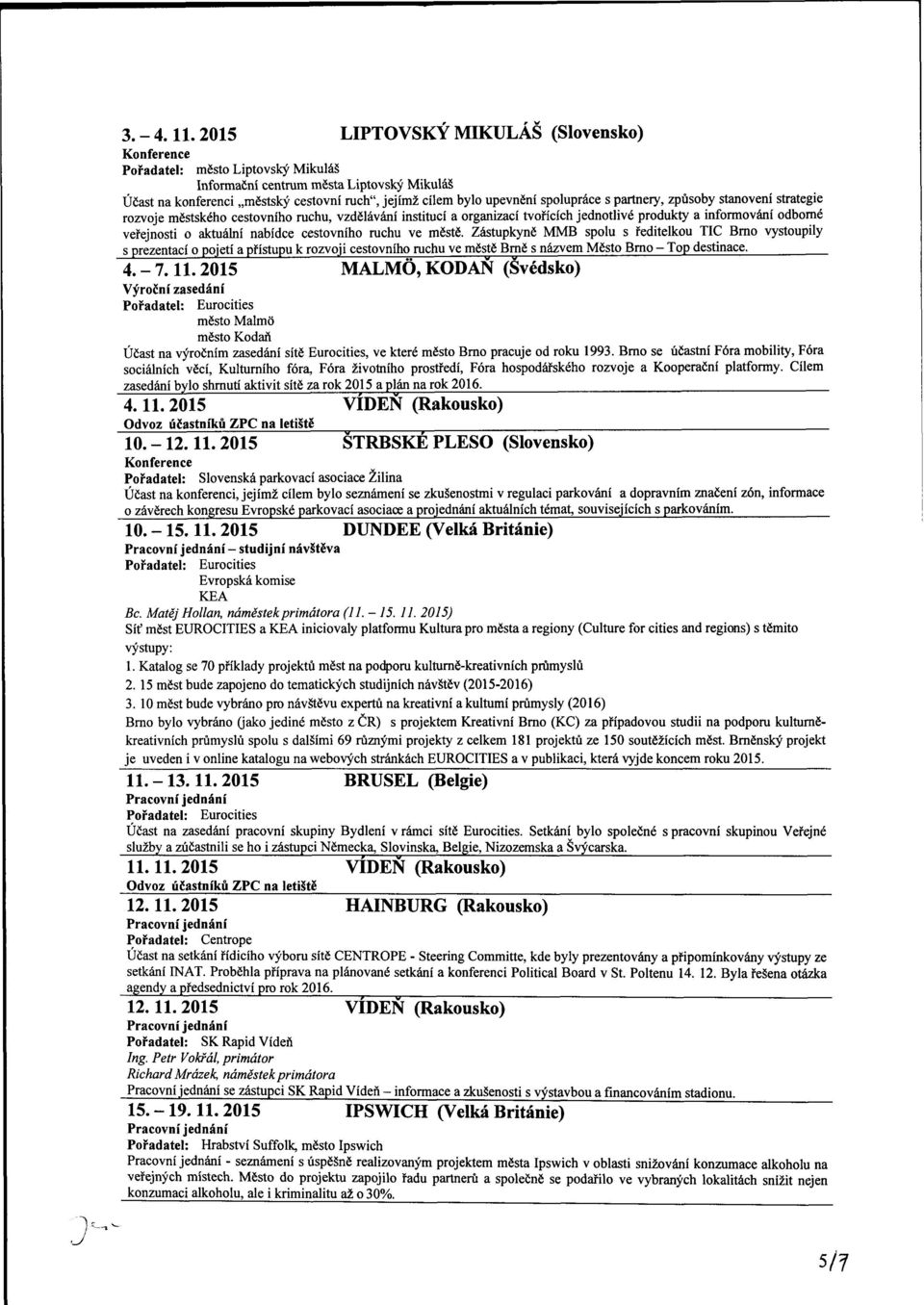 způsoby stanovení strategie rozvoje městského cestovního ruchu, vzdělávání institucí a organizací tvořících jednotlivé produkty a informování odborné veřejnosti o aktuální nabídce cestovního ruchu ve