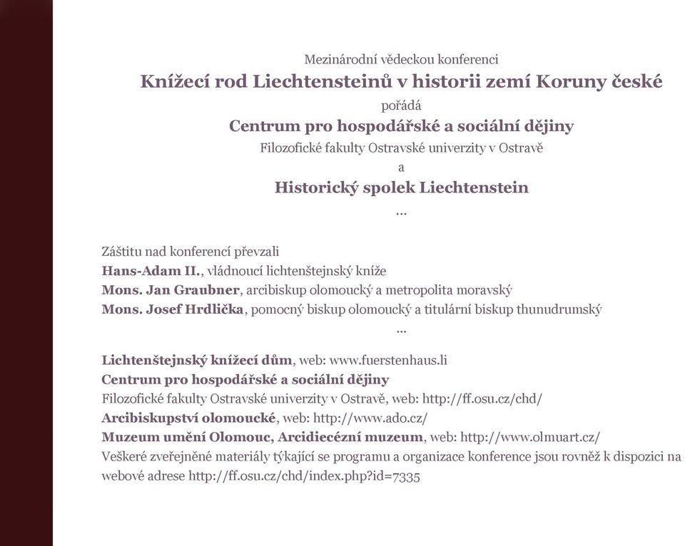 Josef Hrdlička, pomocný biskup olomoucký a titulární biskup thunudrumský... Lichtenštejnský knížecí dům, web: www.fuerstenhaus.