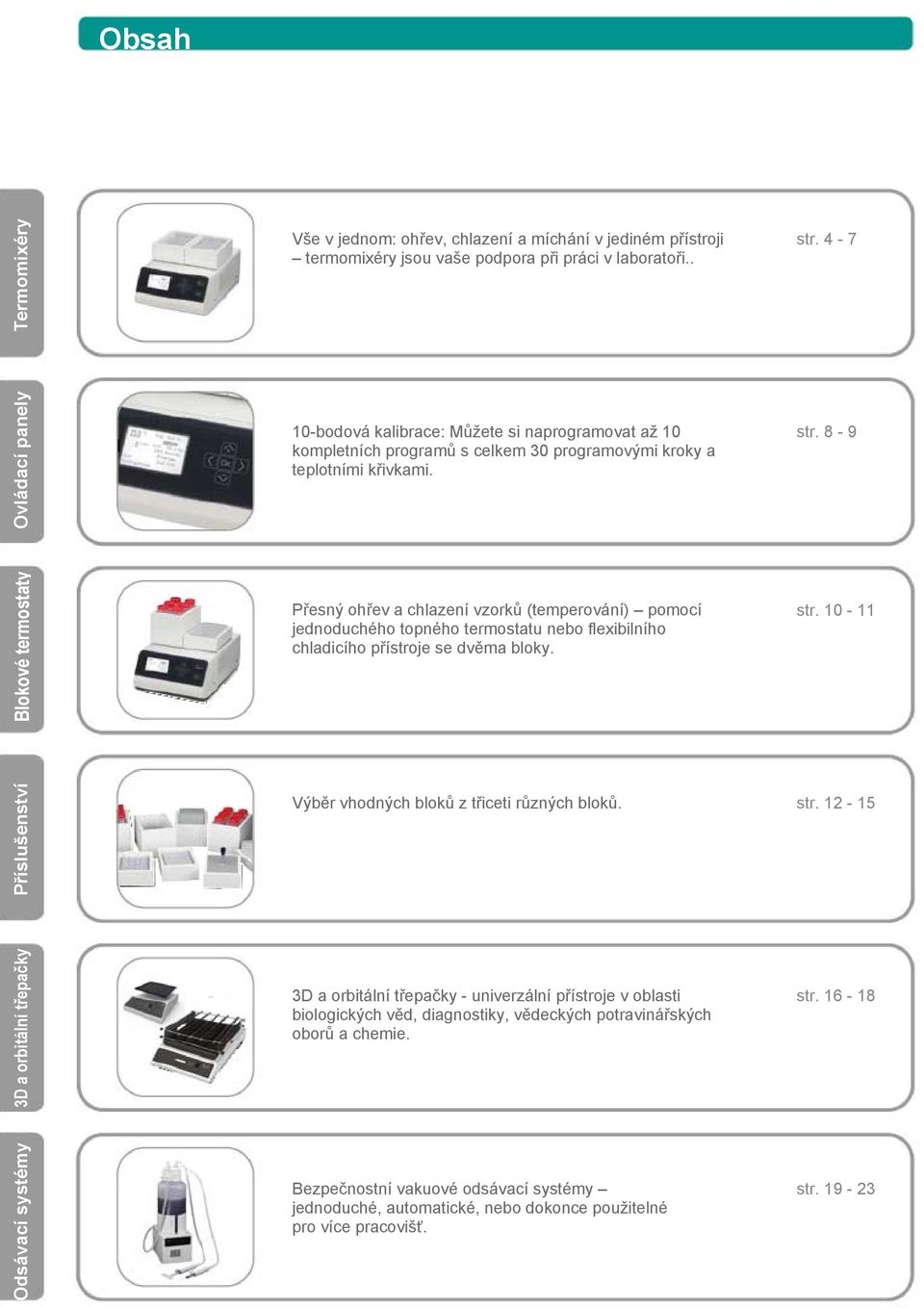 8-9 Blokové termostaty Přesný ohřev a chlazení vzorků (temperování) pomocí jednoduchého topného termostatu nebo flexibilního chladicího přístroje se dvěma bloky. str.