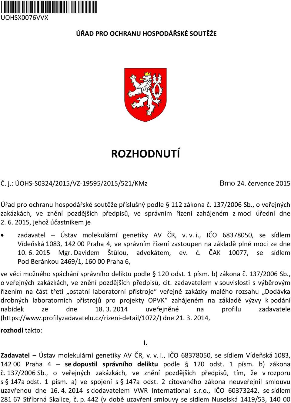 2015, jehož účastníkem je zadavatel Ústav molekulární genetiky AV ČR, v. v. i., IČO 68378050, se sídlem Vídeňská 1083, 142 00 Praha 4, ve správním řízení zastoupen na základě plné moci ze dne 10. 6. 2015 Mgr.