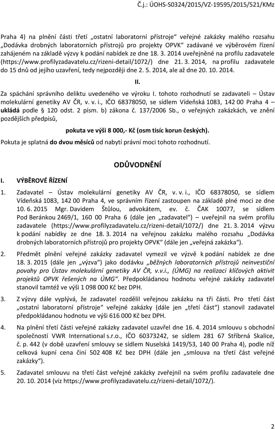 5. 2014, ale až dne 20. 10. 2014. II. Za spáchání správního deliktu uvedeného ve výroku I. tohoto rozhodnutí se zadavateli Ústav molekulární genetiky AV ČR, v. v. i.