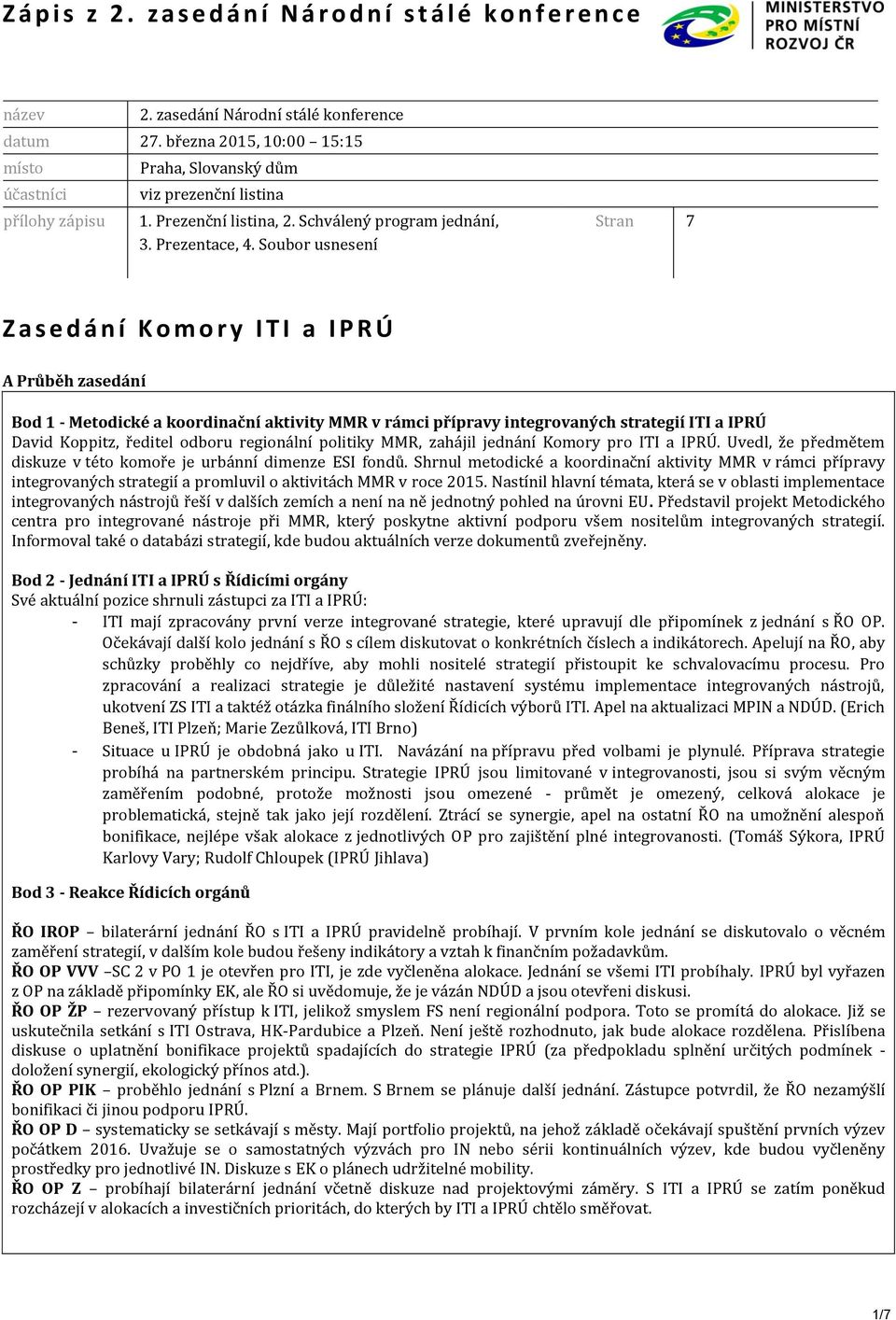 Soubor usnesení Stran 7 Z a s e d á n í K o m o r y I T I a I P R Ú Bod 1 - Metodické a koordinační aktivity MMR v rámci přípravy integrovaných strategií ITI a IPRÚ David Koppitz, ředitel odboru