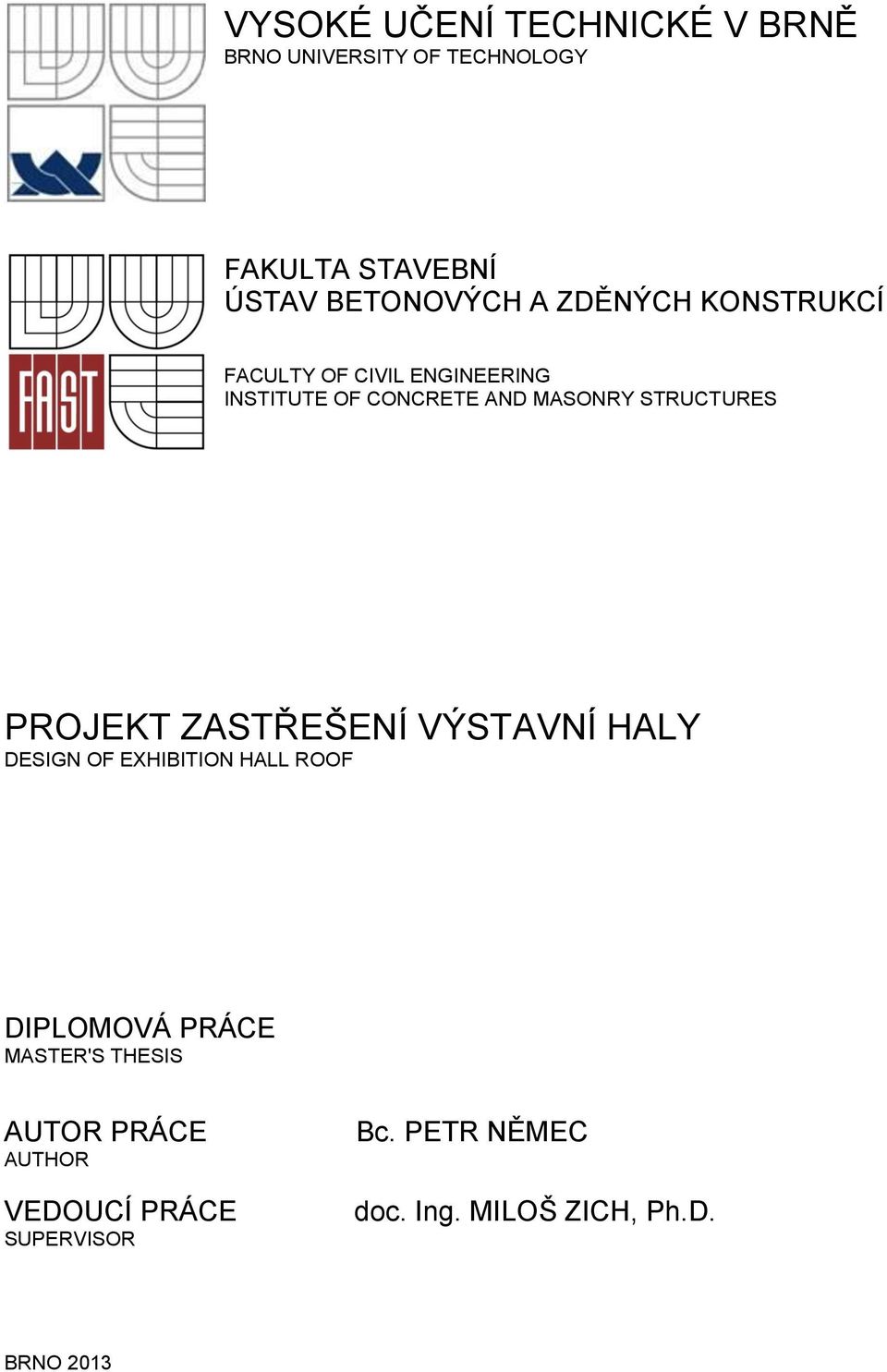 PROJEKT ZASTŘEŠENÍ VÝSTAVNÍ HALY DESIGN OF EXHIBITION HALL ROOF DIPLOMOVÁ PRÁCE MASTER'S THESIS