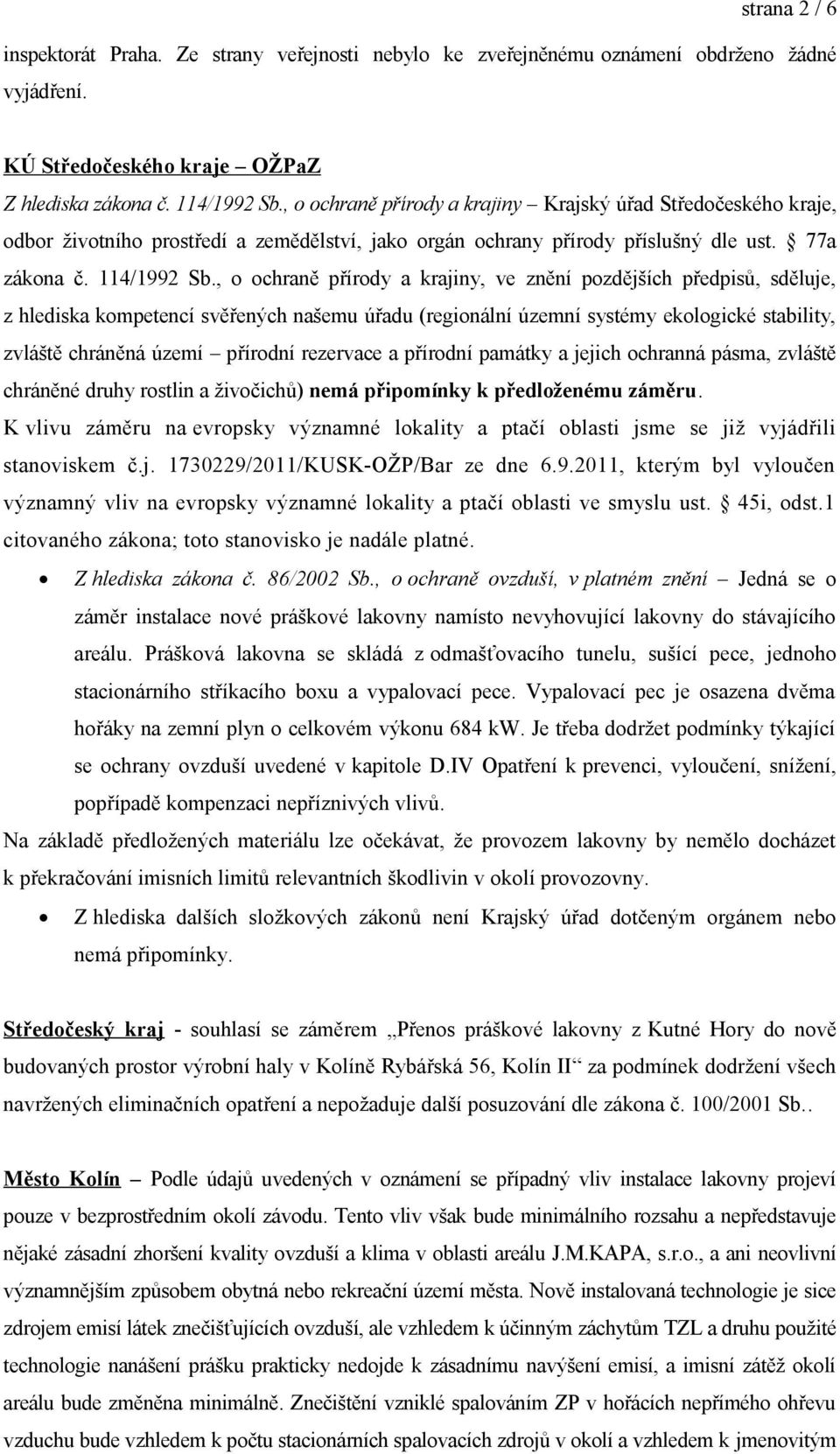 , o ochraně přírody a krajiny, ve znění pozdějších předpisů, sděluje, z hlediska kompetencí svěřených našemu úřadu (regionální územní systémy ekologické stability, zvláště chráněná území přírodní