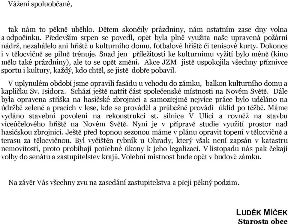 Snad jen příležitostí ke kulturnímu vyžití bylo méně (kino mělo také prázdniny), ale to se opět změní.