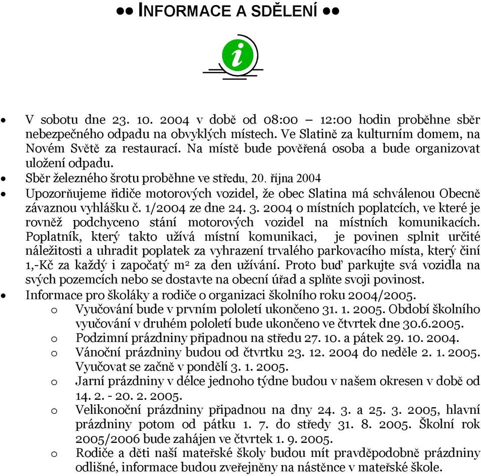 října 2004 Upozorňujeme řidiče motorových vozidel, že obec Slatina má schválenou Obecně závaznou vyhlášku č. 1/2004 ze dne 24. 3.