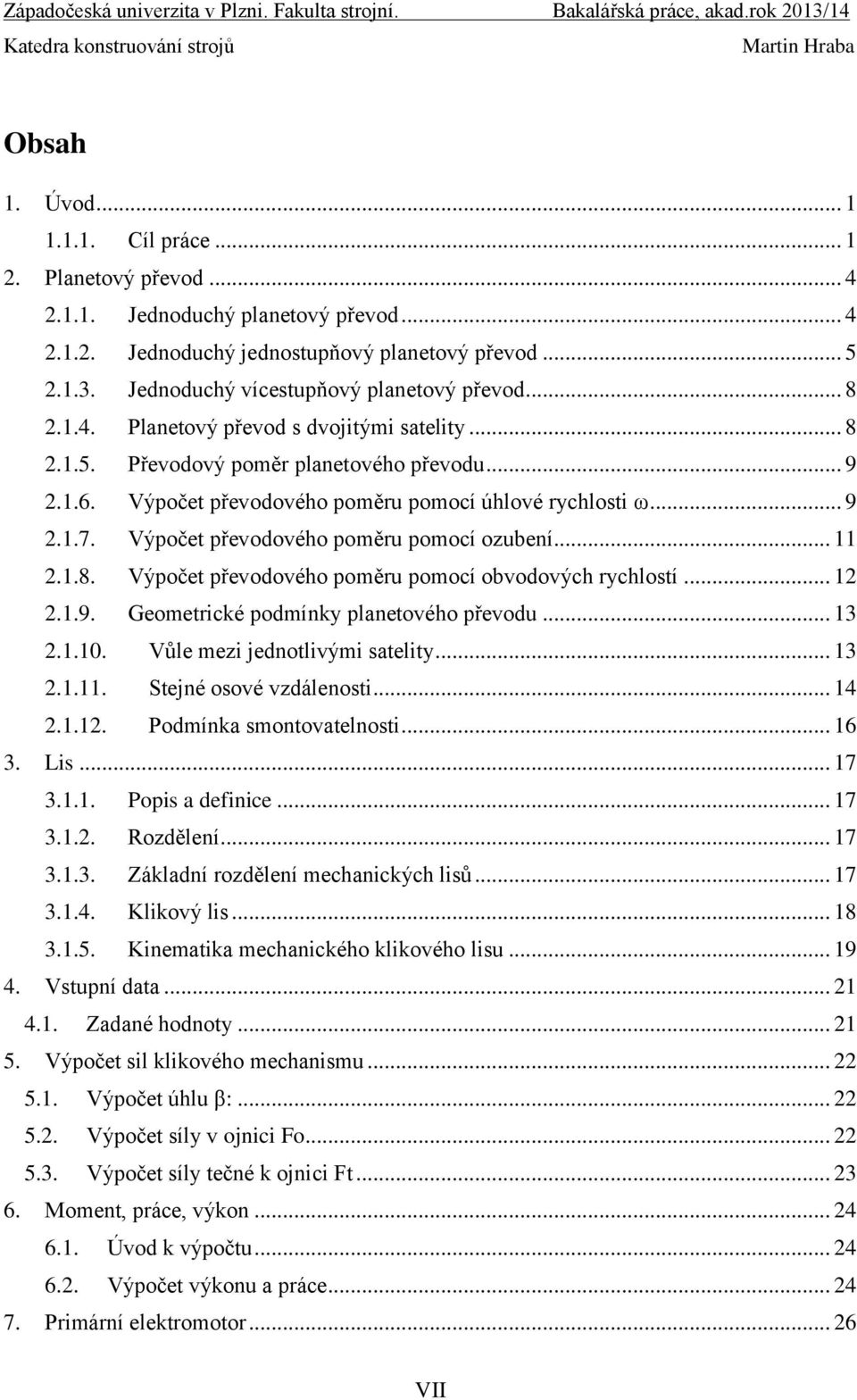 Výpočet převodového poměru pomocí ozubení... 2..8. Výpočet převodového poměru pomocí obvodových rychlostí... 2 2..9. Geometrické podmínky planetového převodu... 3 2..0.
