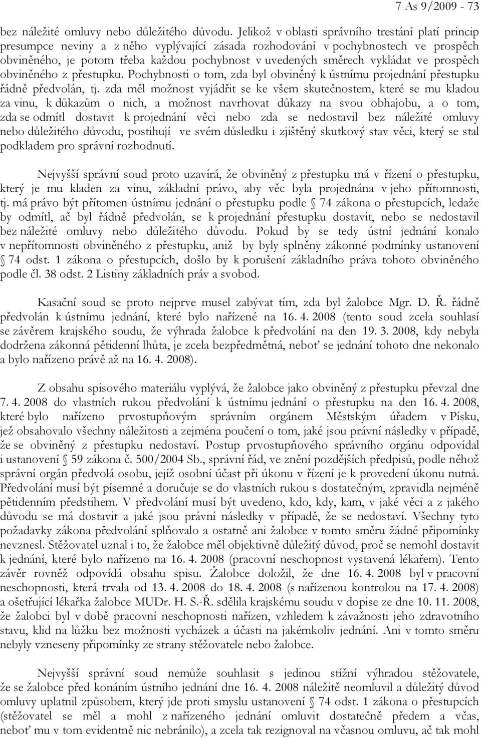 směrech vykládat ve prospěch obviněného z přestupku. Pochybnosti o tom, zda byl obviněný k ústnímu projednání přestupku řádně předvolán, tj.
