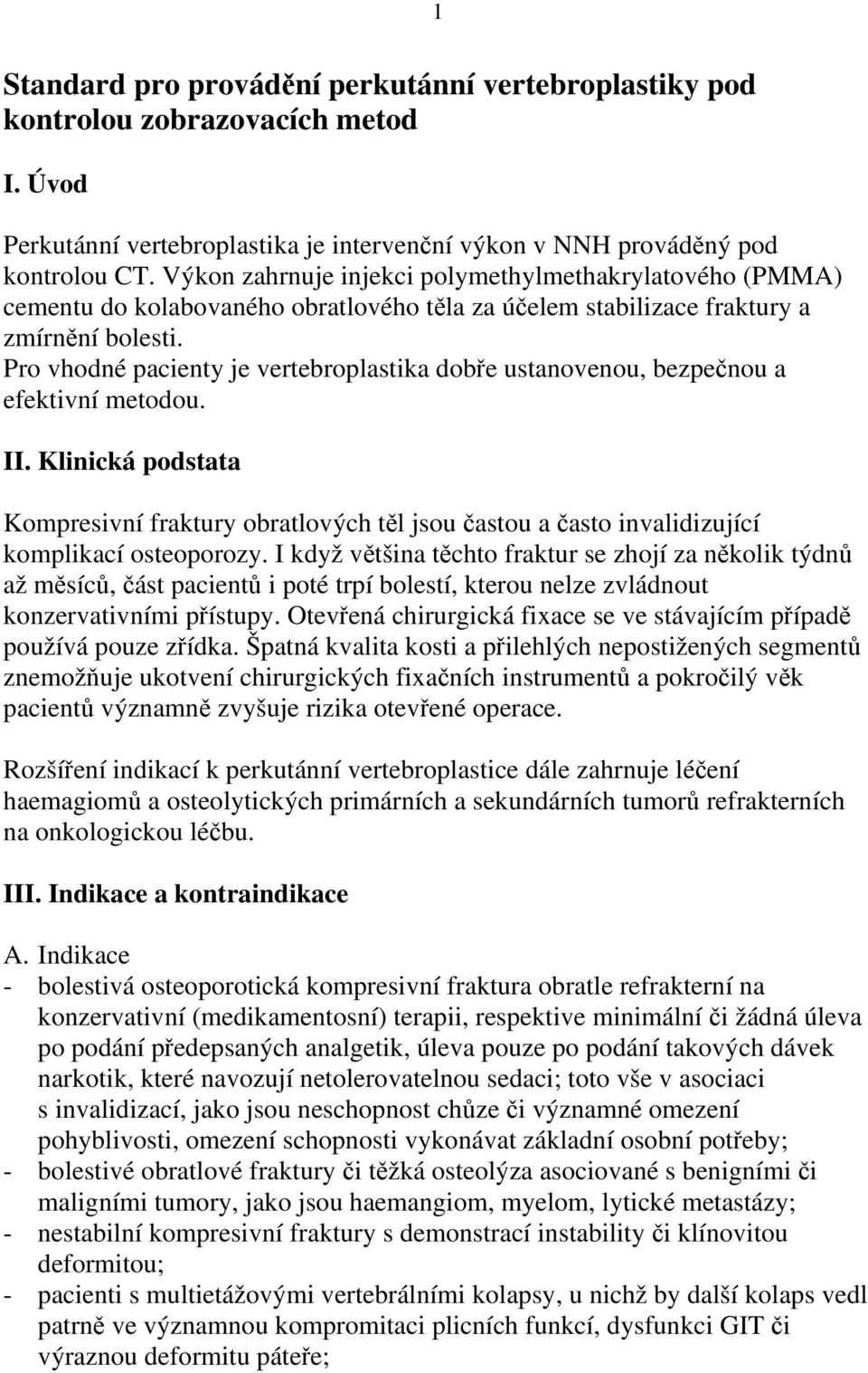 Pro vhodné pacienty je vertebroplastika dobře ustanovenou, bezpečnou a efektivní metodou. II.