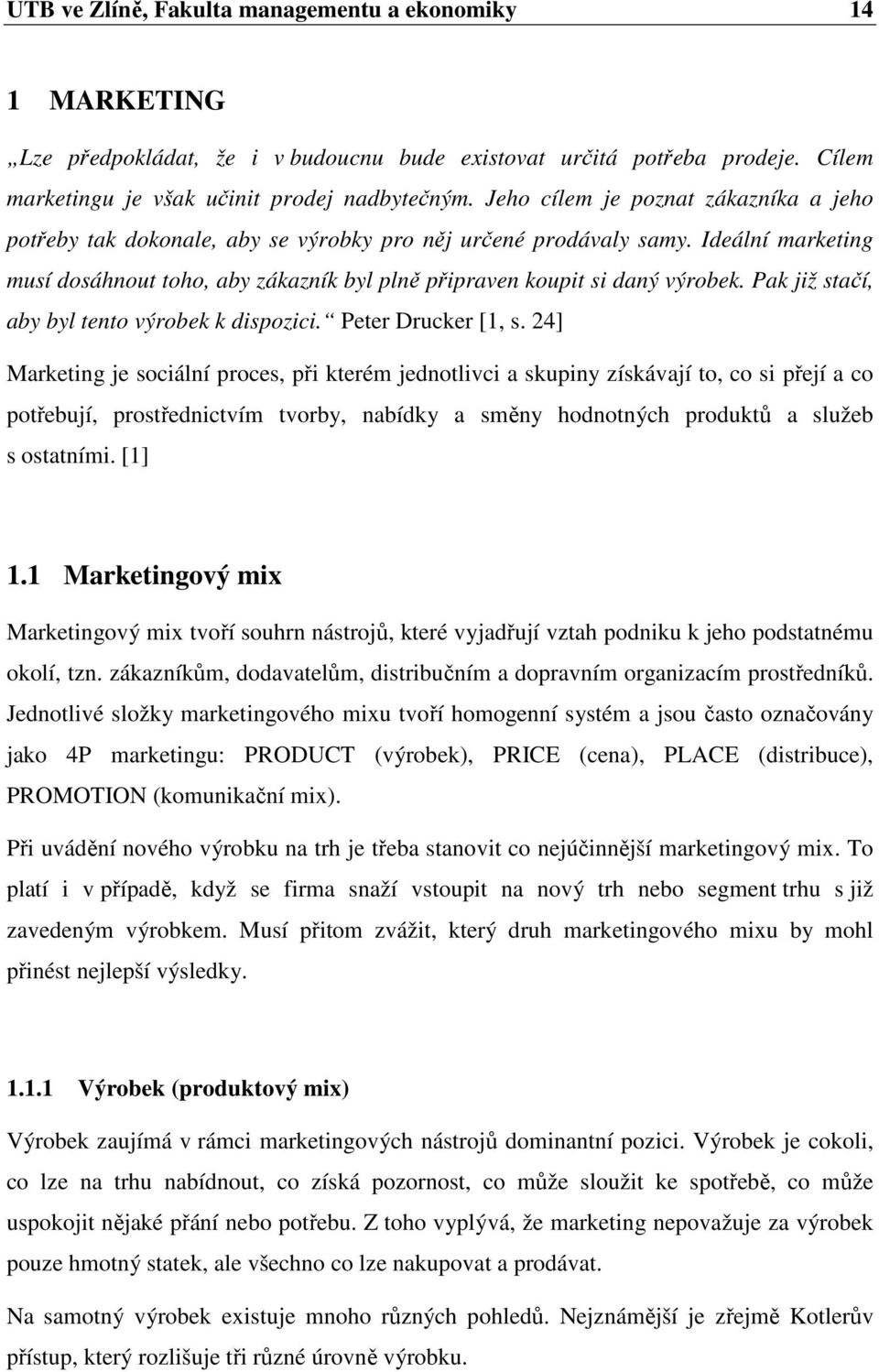 Pak již stačí, aby byl tento výrobek k dispozici. Peter Drucker [1, s.