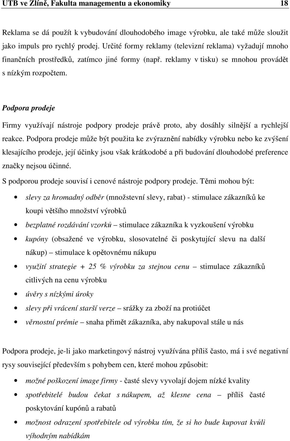 Podpora prodeje Firmy využívají nástroje podpory prodeje právě proto, aby dosáhly silnější a rychlejší reakce.