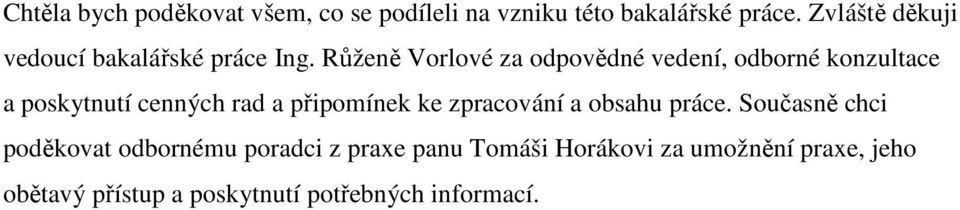 Růženě Vorlové za odpovědné vedení, odborné konzultace a poskytnutí cenných rad a připomínek ke