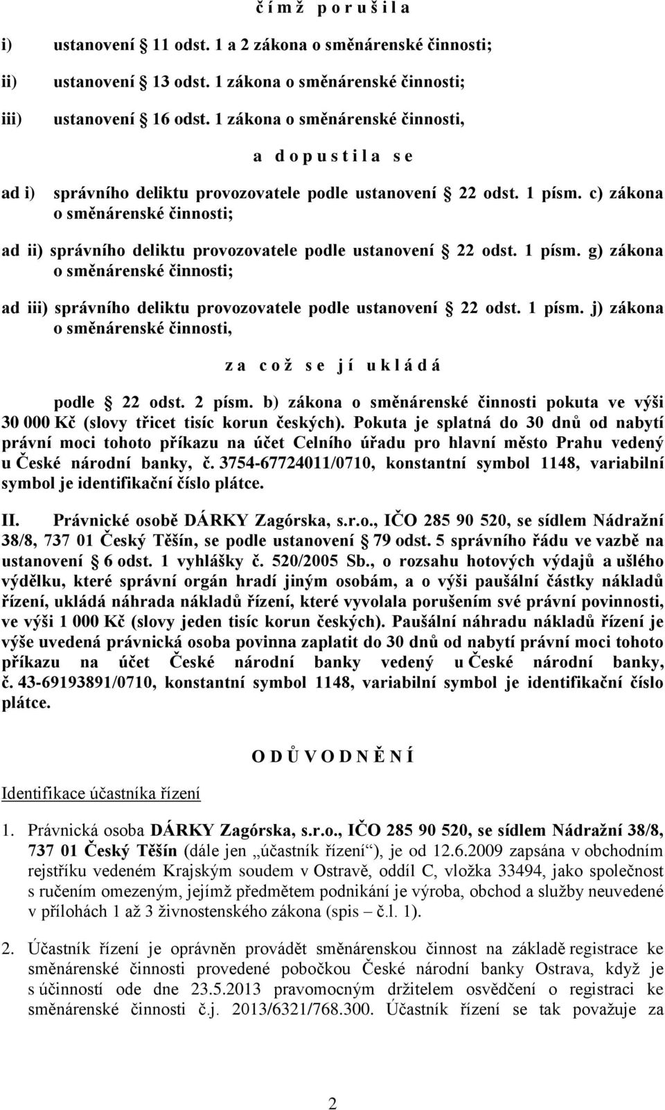 c) zákona o směnárenské činnosti; ad ii) správního deliktu provozovatele podle ustanovení 22 odst. 1 písm.