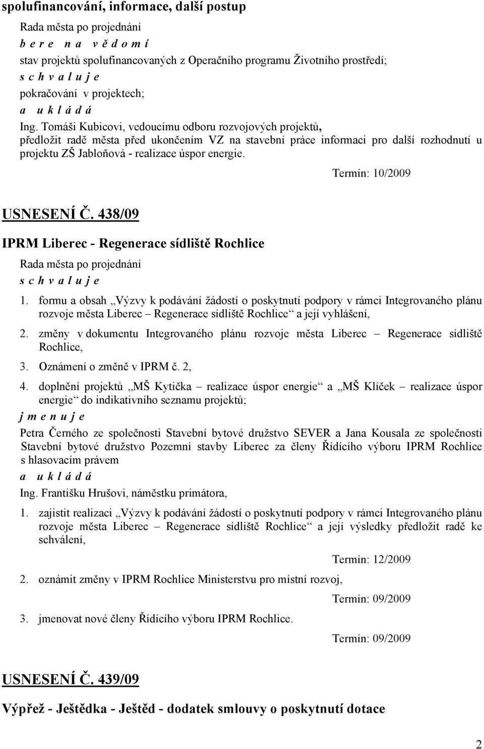 Termín: 10/2009 USNESENÍ Č. 438/09 IPRM Liberec - Regenerace sídliště Rochlice 1.
