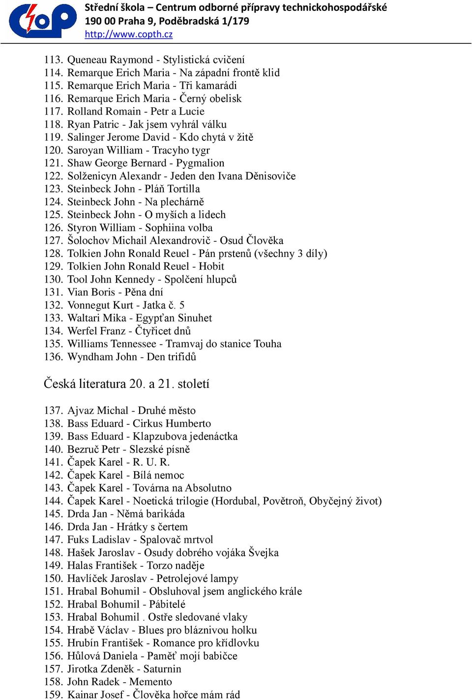 Solţenicyn Alexandr - Jeden den Ivana Děnisoviče 123. Steinbeck John - Pláň Tortilla 124. Steinbeck John - Na plechárně 125. Steinbeck John - O myších a lidech 126.