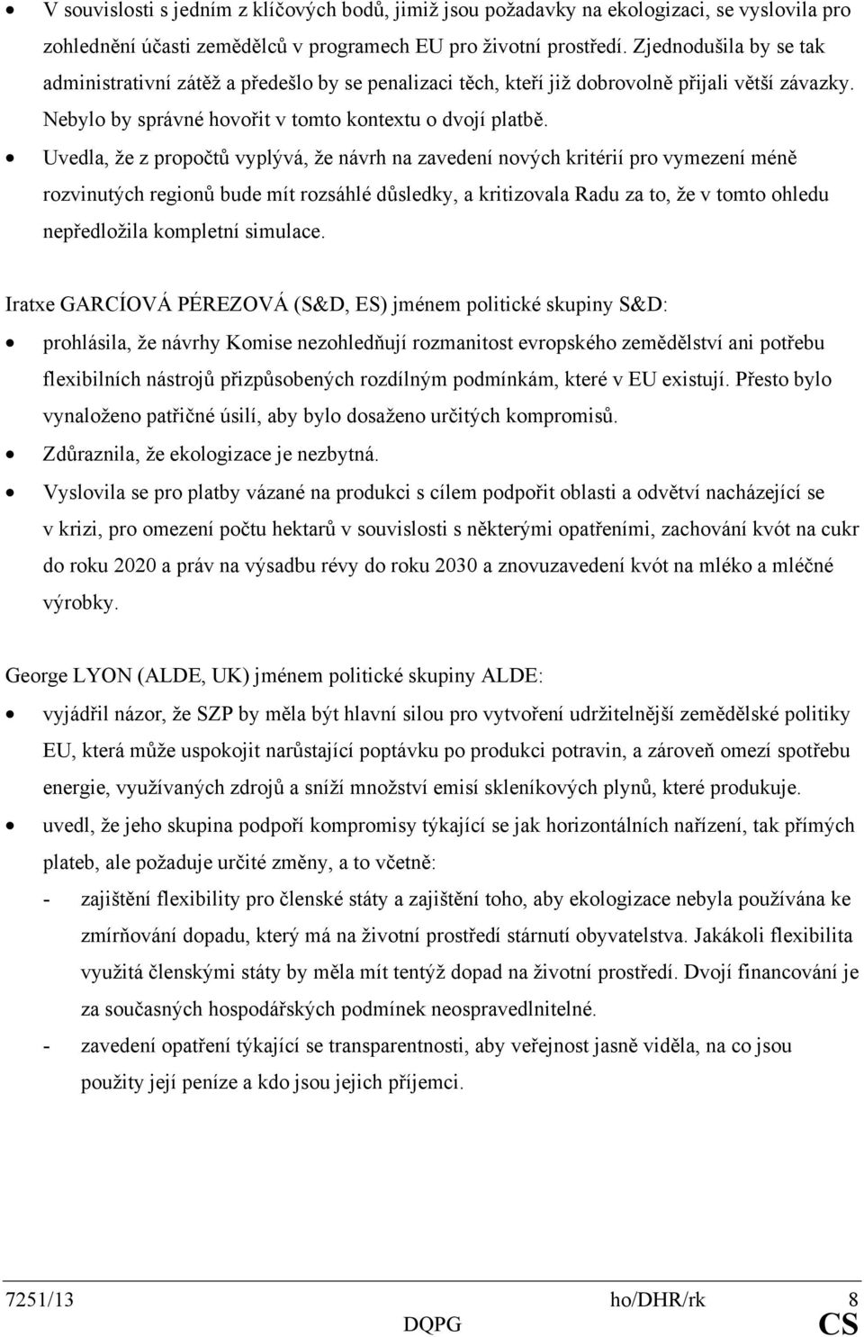 Uvedla, že z propočtů vyplývá, že návrh na zavedení nových kritérií pro vymezení méně rozvinutých regionů bude mít rozsáhlé důsledky, a kritizovala Radu za to, že v tomto ohledu nepředložila