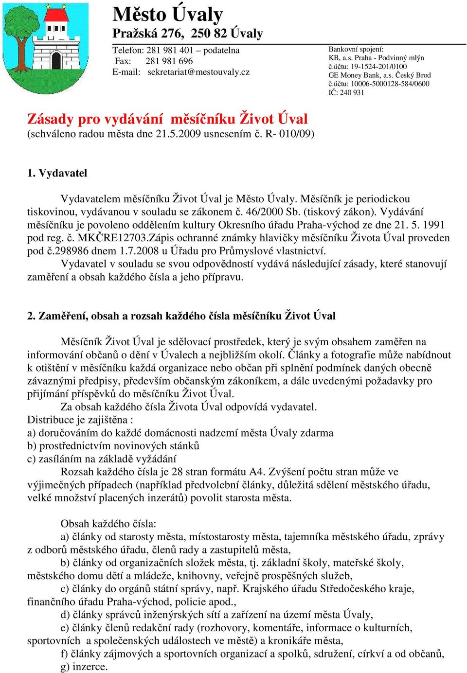 R- 010/09) 1. Vydavatel Vydavatelem měsíčníku Život Úval je Město Úvaly. Měsíčník je periodickou tiskovinou, vydávanou v souladu se zákonem č. 46/2000 Sb. (tiskový zákon).