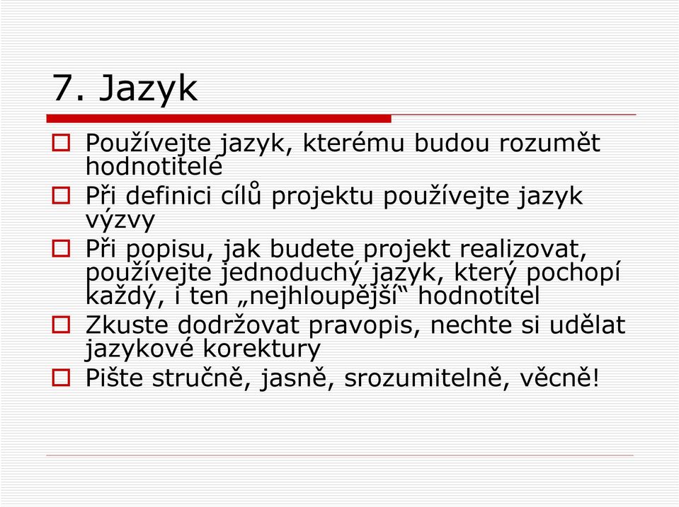 používejte jednoduchý jazyk, který pochopí každý, i ten nejhloupější hodnotitel