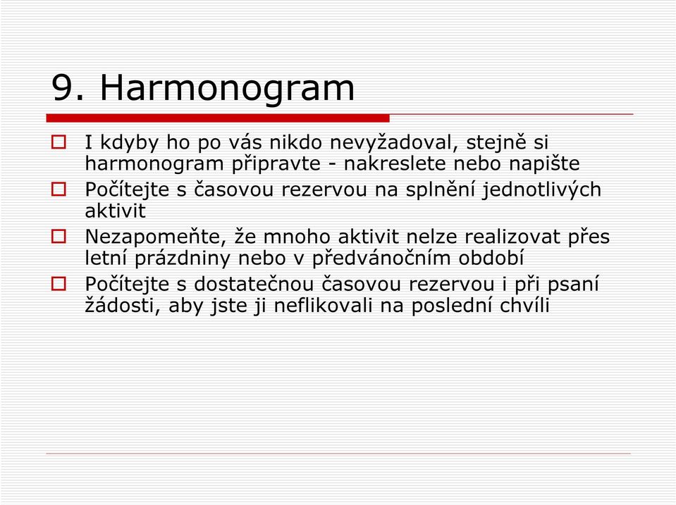 Nezapomeňte, že mnoho aktivit nelze realizovat přes letní prázdniny nebo v předvánočním