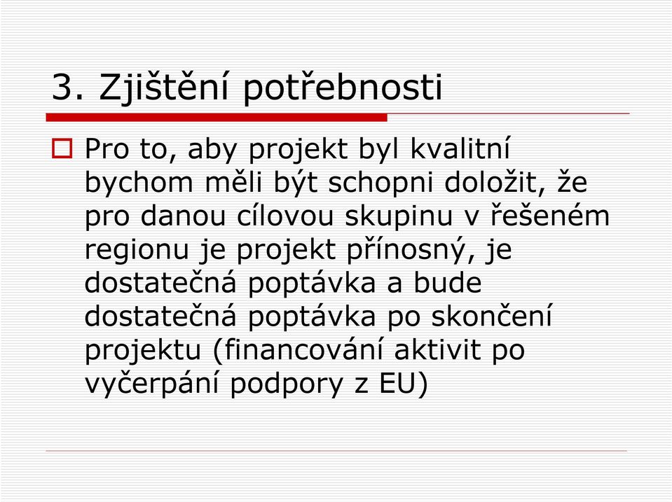 je projekt přínosný, je dostatečná poptávka a bude dostatečná