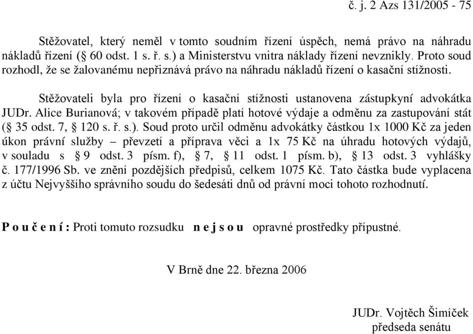 Alice Burianová; v takovém případě platí hotové výdaje a odměnu za zastupování stát ( 35 odst. 7, 120 s. ř. s.).