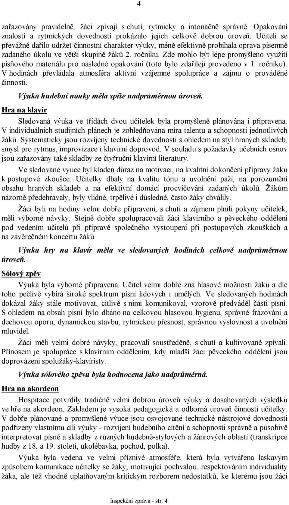 Zde mohlo být lépe promyšleno využití písňového materiálu pro následné opakování (toto bylo zdařileji provedeno v 1. ročníku).