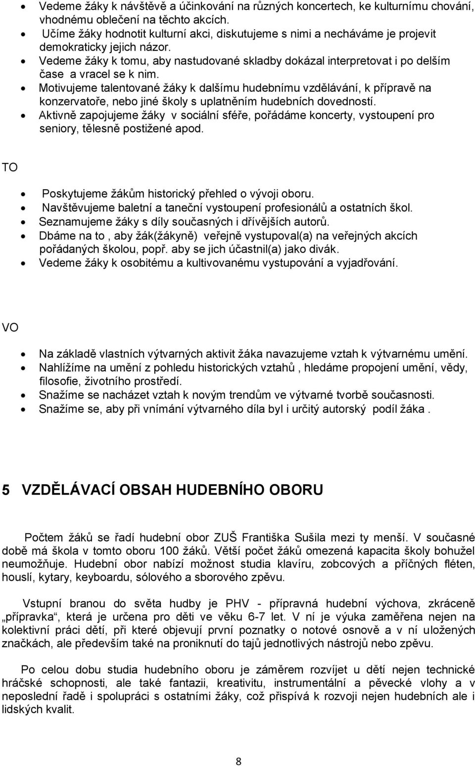 Vedeme žáky k tomu, aby nastudované skladby dokázal interpretovat i po delším čase a vracel se k nim.