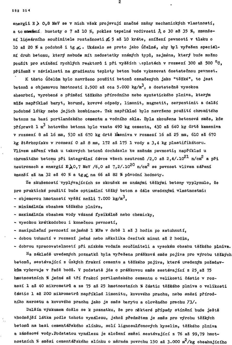 Ukázalo se proto jako účelné, aby tyl vyřešen speciélní druh betonu, který nebude mít nedostatky známých typů, zejména, který bude možno použít pro stínění rychlých reaktorů i při vyšších teplotách v