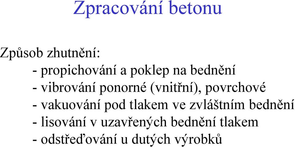 povrchové - vakuování pod tlakem ve zvláštním bednění -