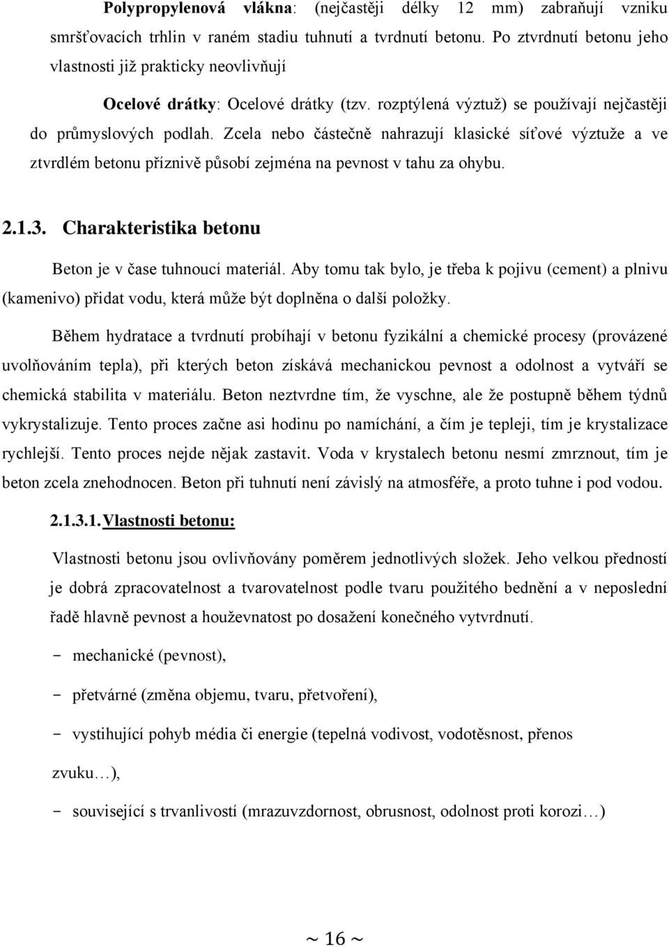 Zcela nebo částečně nahrazují klasické síťové výztuţe a ve ztvrdlém betonu příznivě působí zejména na pevnost v tahu za ohybu. 2.1.3. Charakteristika betonu Beton je v čase tuhnoucí materiál.