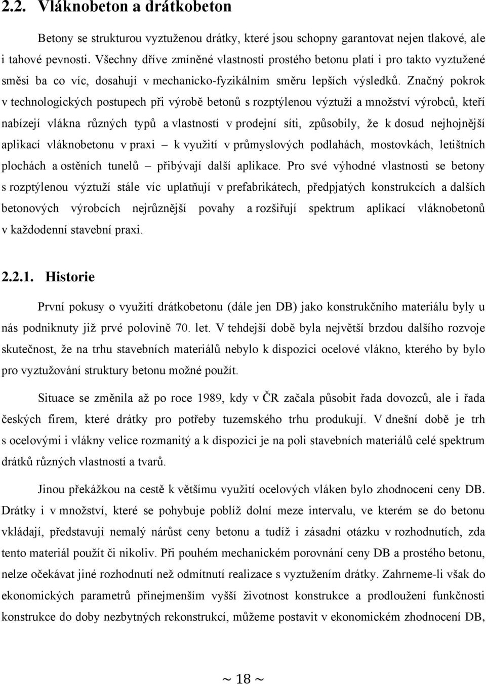 Značný pokrok v technologických postupech při výrobě betonů s rozptýlenou výztuţí a mnoţství výrobců, kteří nabízejí vlákna různých typů a vlastností v prodejní síti, způsobily, ţe k dosud