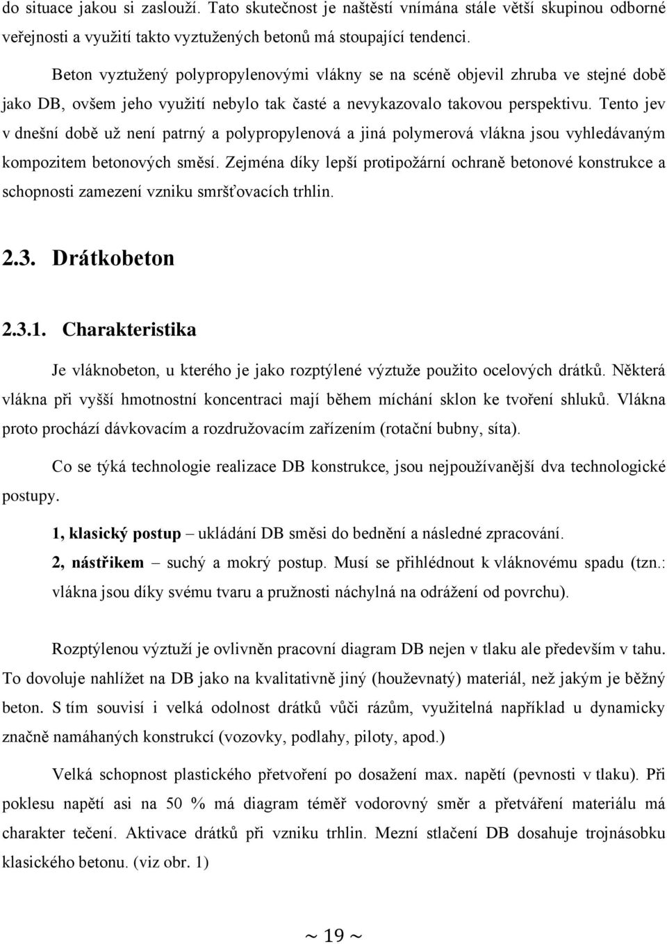 Tento jev v dnešní době uţ není patrný a polypropylenová a jiná polymerová vlákna jsou vyhledávaným kompozitem betonových směsí.