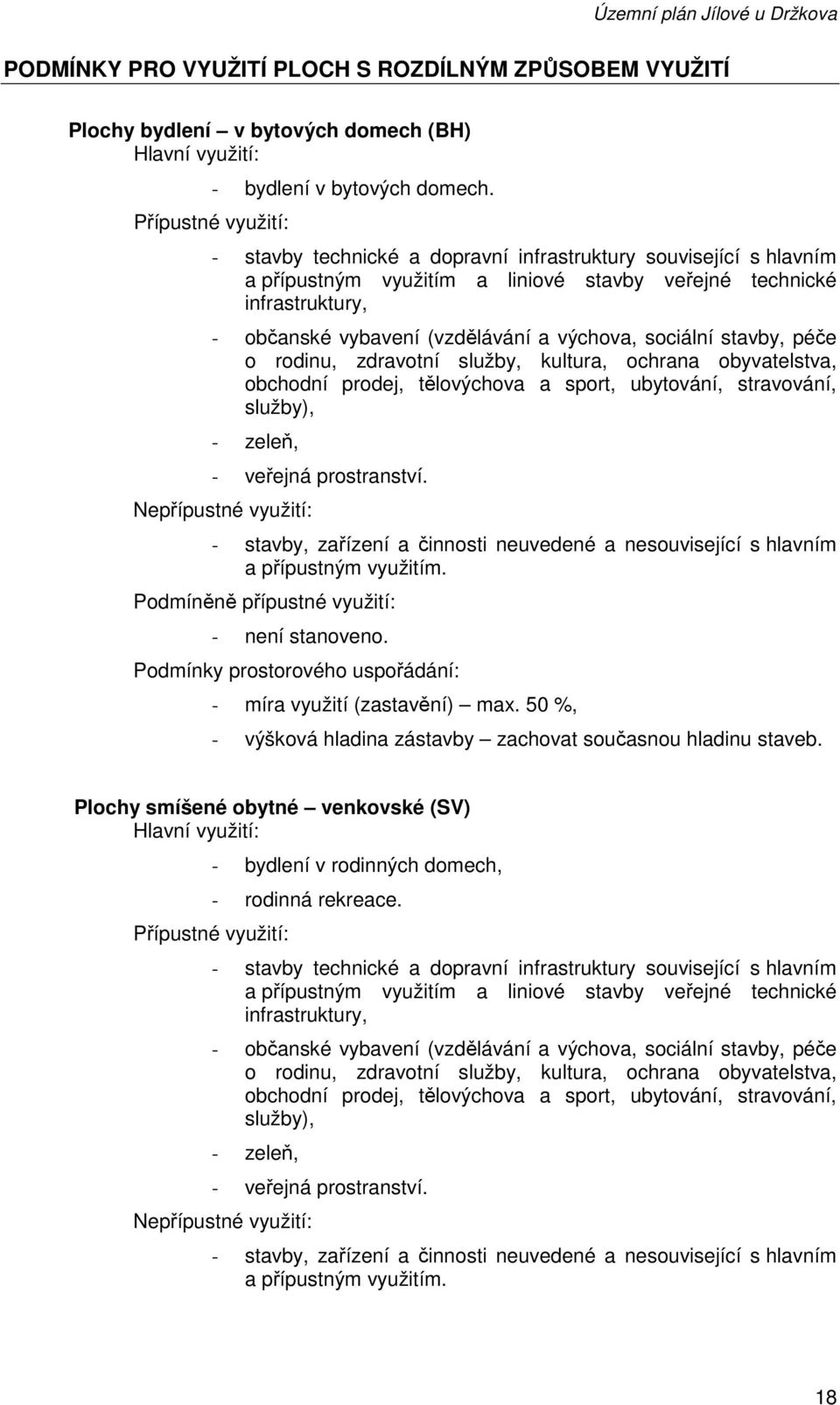 péče o rodinu, zdravotní služby, kultura, ochrana obyvatelstva, obchodní prodej, tělovýchova a sport, ubytování, stravování, služby), - zeleň, - veřejná prostranství.