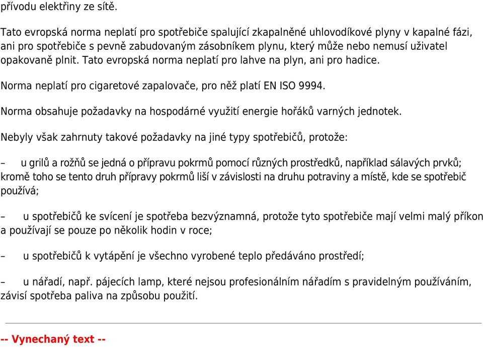 plnit. Tato evropská norma neplatí pro lahve na plyn, ani pro hadice. Norma neplatí pro cigaretové zapalovače, pro něž platí EN ISO 9994.