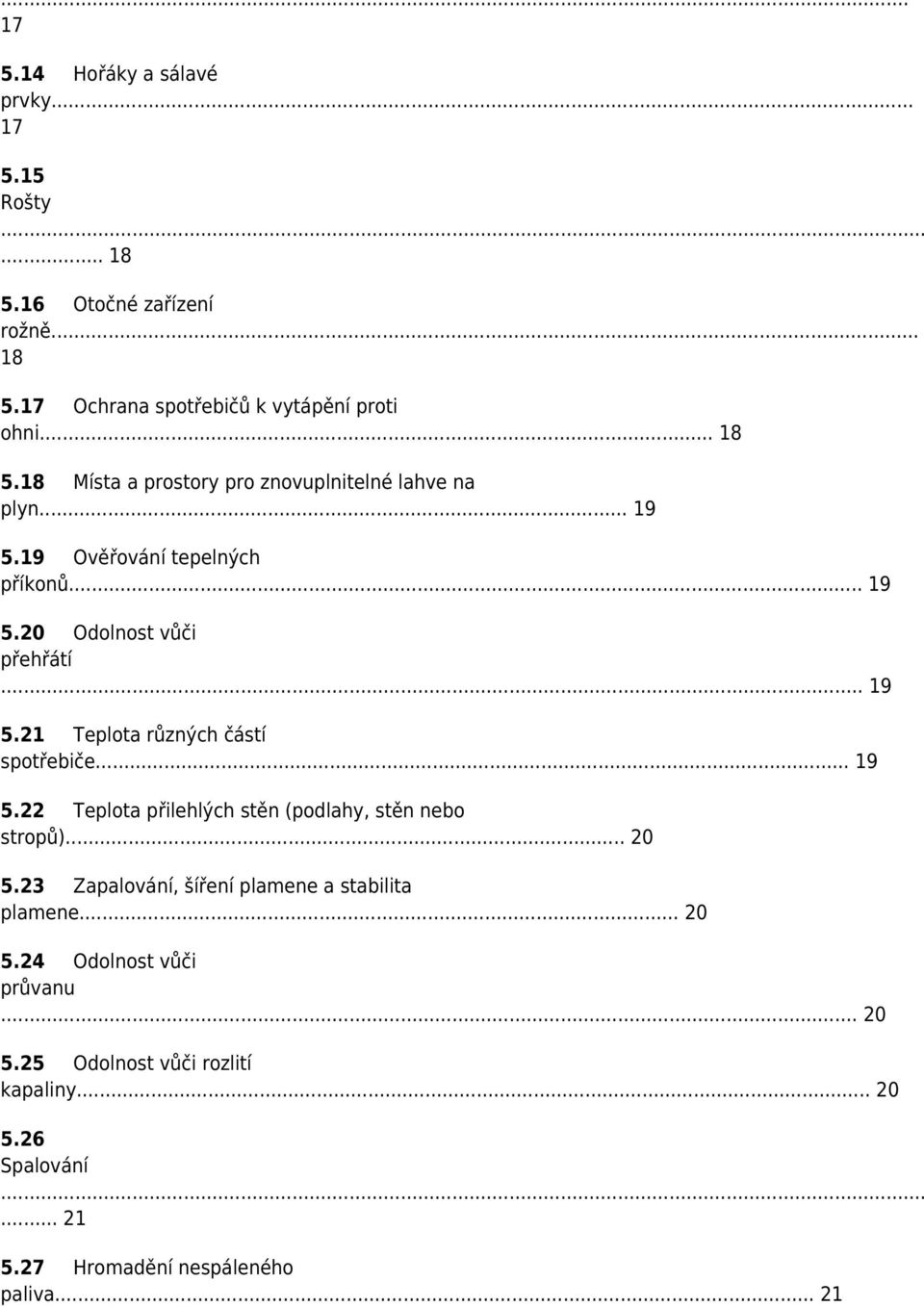 .. 20 5.23 Zapalování, šíření plamene a stabilita plamene... 20 5.24 Odolnost vůči průvanu... 20 5.25 Odolnost vůči rozlití kapaliny... 20 5.26 Spalování.