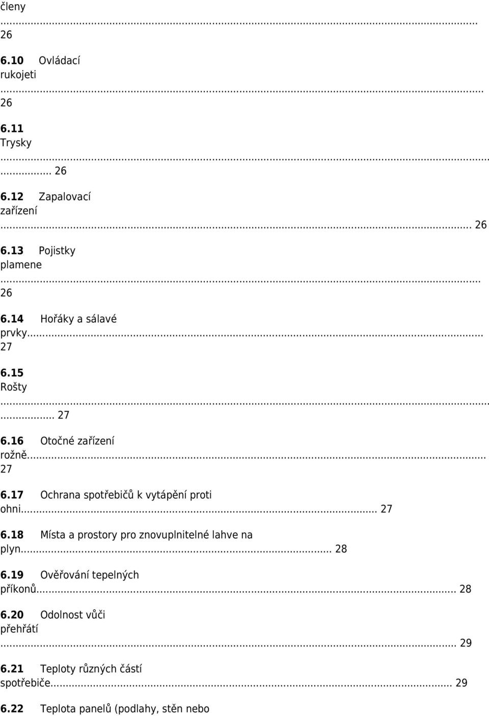 .. 28 6.19 Ověřování tepelných příkonů... 28 6.20 Odolnost vůči přehřátí... 29 6.21 Teploty různých částí spotřebiče.