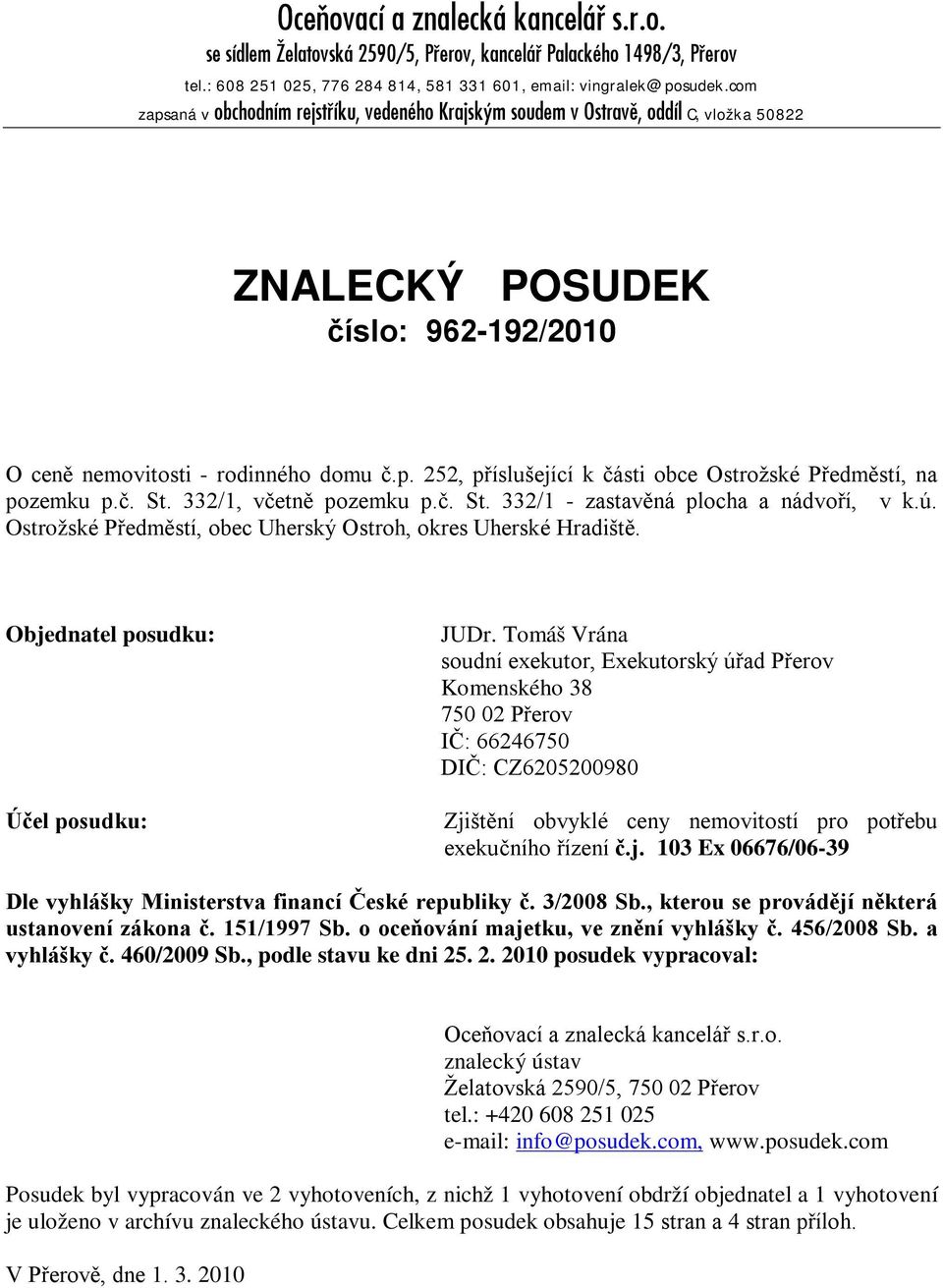 č. St. 332/1, včetně pozemku p.č. St. 332/1 - zastavěná plocha a nádvoří, v k.ú. Ostrožské Předměstí, obec Uherský Ostroh, okres Uherské Hradiště. Objednatel posudku: Účel posudku: JUDr.