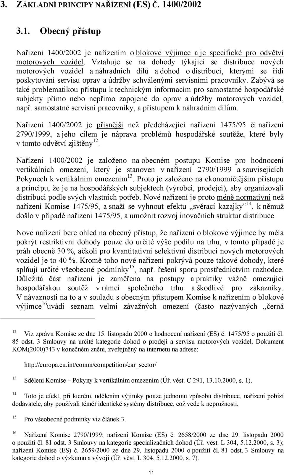 Zabývá se také problematikou přístupu k technickým informacím pro samostatné hospodářské subjekty přímo nebo nepřímo zapojené do oprav a údržby motorových vozidel, např.