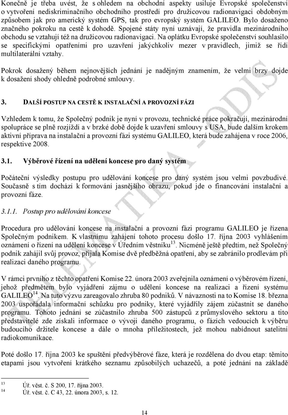 Spojené státy nyní uznávají, že pravidla mezinárodního obchodu se vztahují též na družicovou radionavigaci.