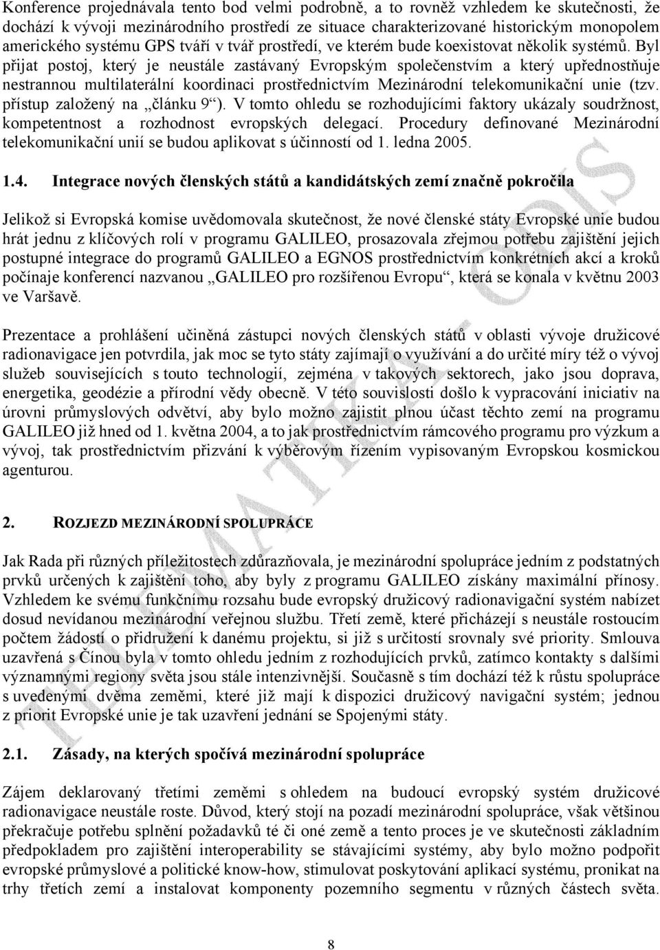 Byl přijat postoj, který je neustále zastávaný Evropským společenstvím a který upřednostňuje nestrannou multilaterální koordinaci prostřednictvím Mezinárodní telekomunikační unie (tzv.